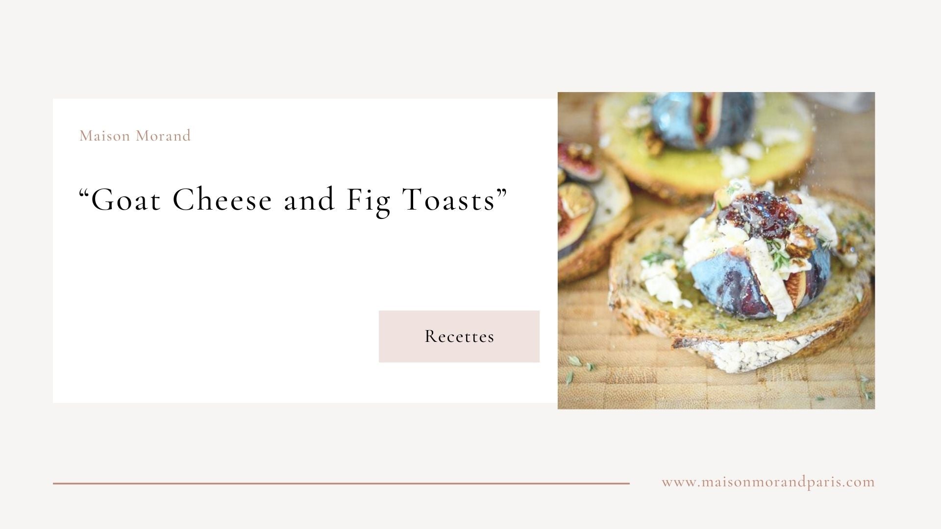 Goat Cheese and Fig Toasts Recipe
&ndash; Maison Morand