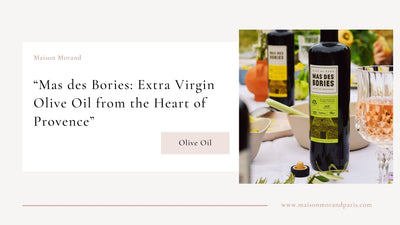 Mas des Bories: Extra Virgin Olive Oil from the Heart of Provence