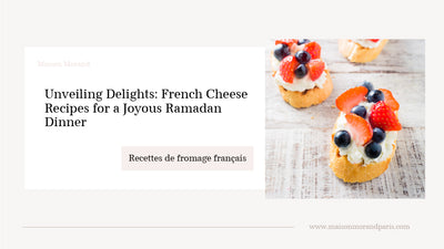 Unveiling Delights: French Cheese Recipes for a Joyous Ramadan Dinner